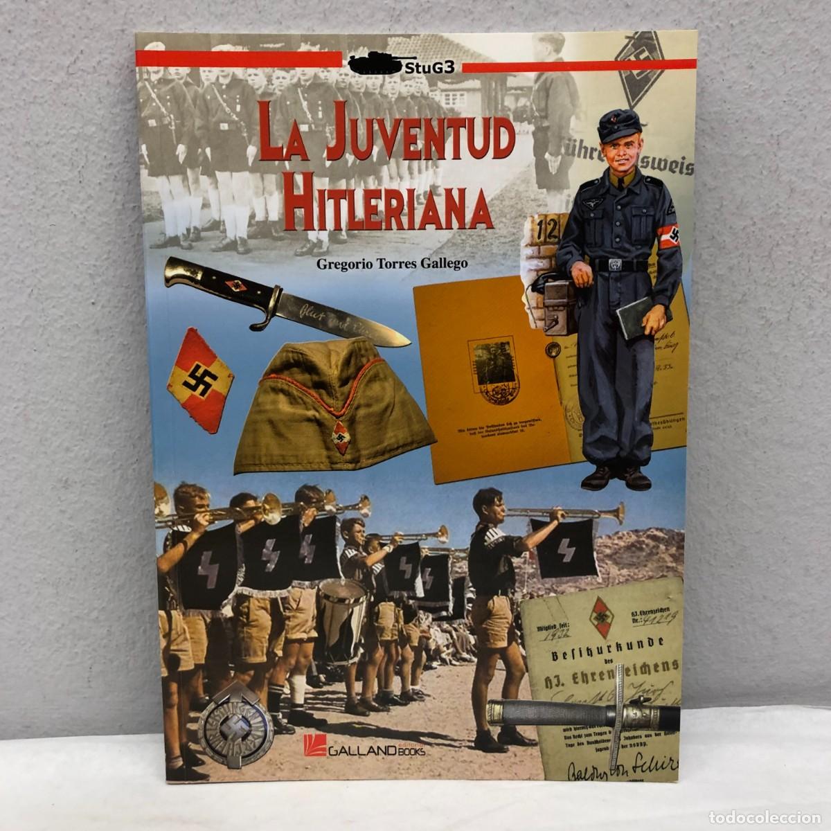 Militaria: LA JUVENTUD HITLERIANA - GREGORIO TORRES GALLEGO - GALLAND BOOKS - STUG3 - 2013 / 1073