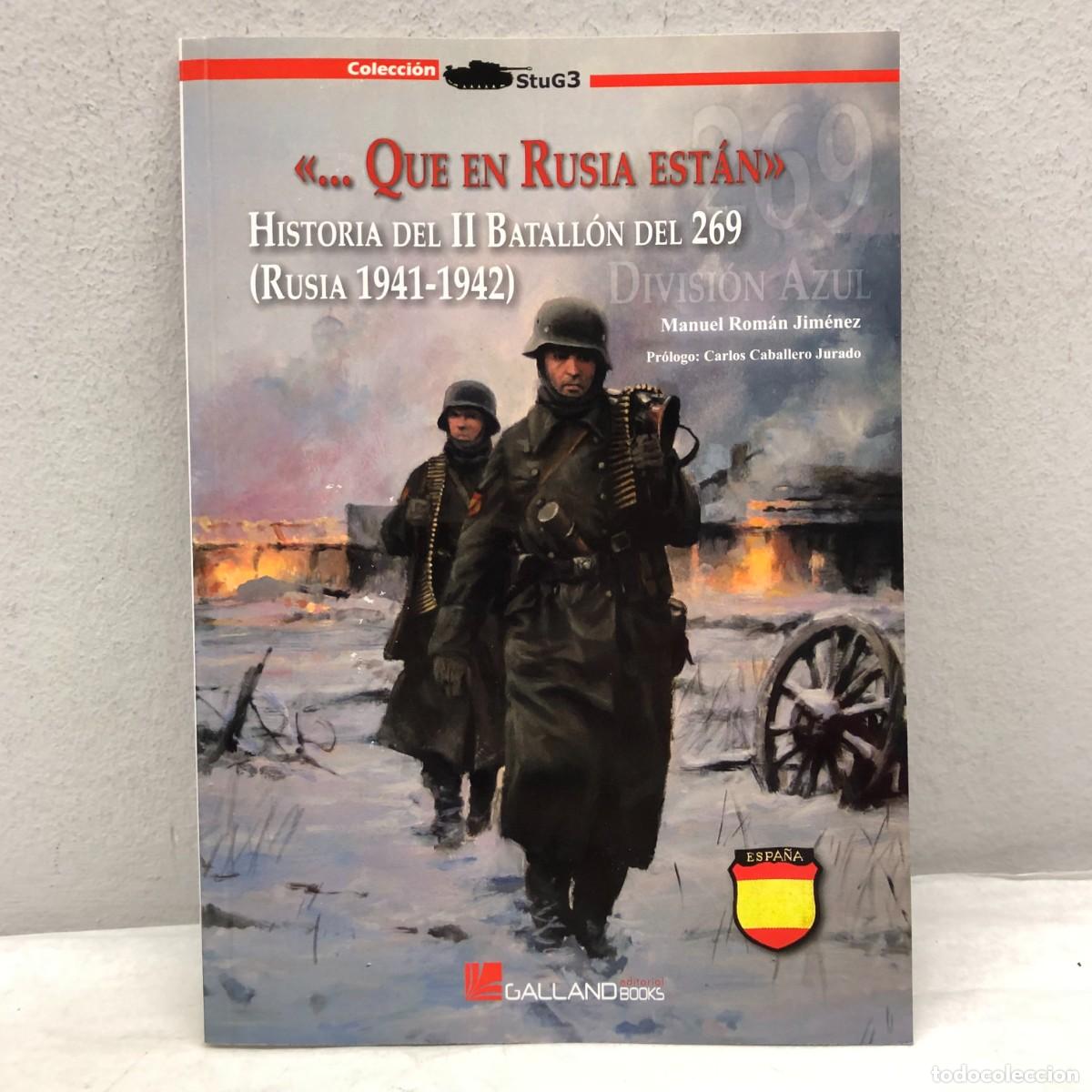 Militaria: &rdquo;... QUE EN RUSIA EST&Aacute;N&rdquo;, HISTORIA DEL II BATALL&Oacute;N DEL 269 - M. ROM&Aacute;N - GALLAND BOOKS - 2011 / 1081