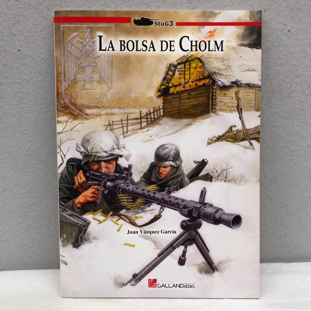 Militaria: LA BOLSA DE CHOLM - JUAN V&Aacute;ZQUEZ GARC&Iacute;A - GALLAND BOOKS - STUG3 - 2012 / 1082