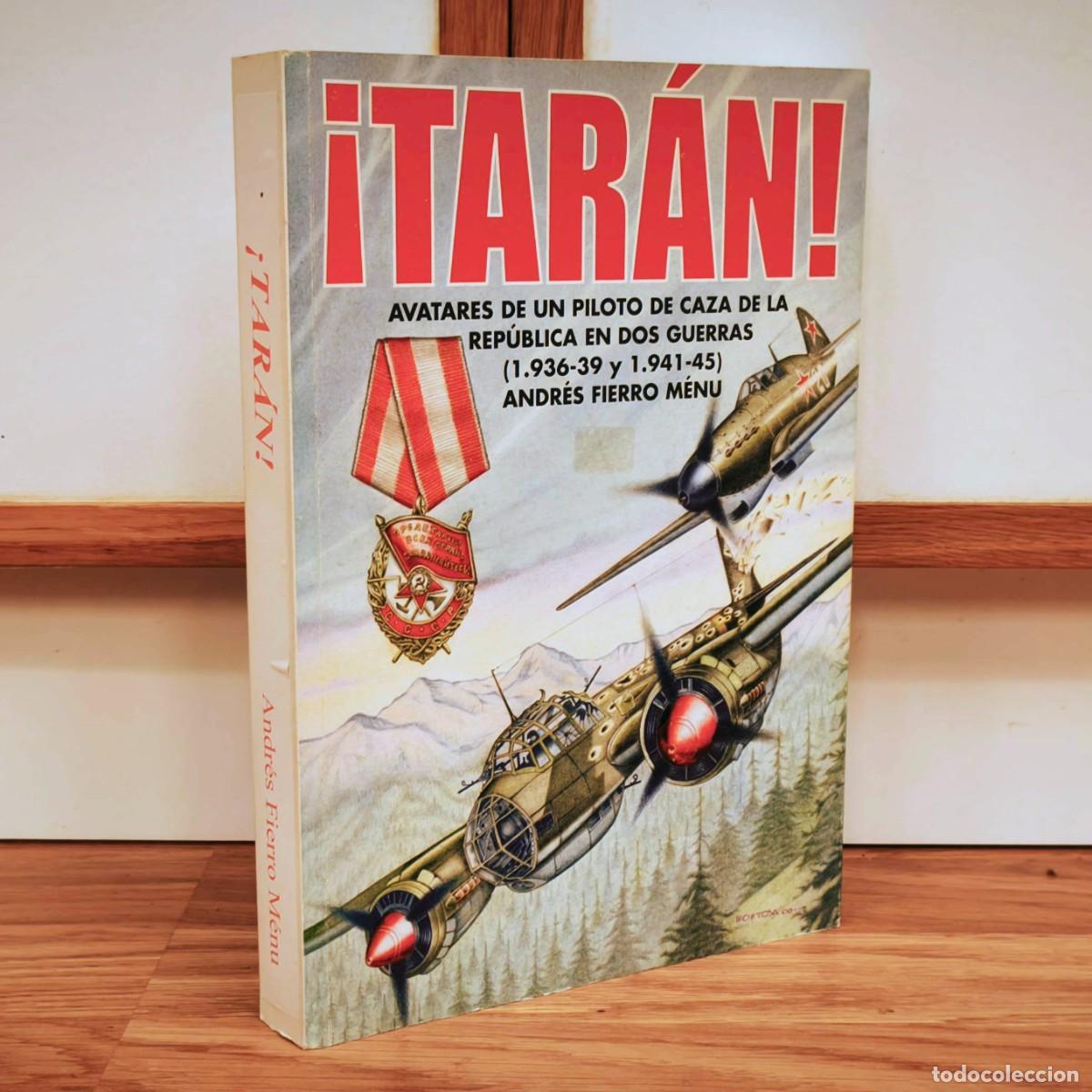 Militaria: GUERRA CIVIL ESPA&Ntilde;OLA - TARAN, AVATARES DE UN PILOTO DE LA REPUBLICA EN DOS GUERRAS - ANDRES FIERRO