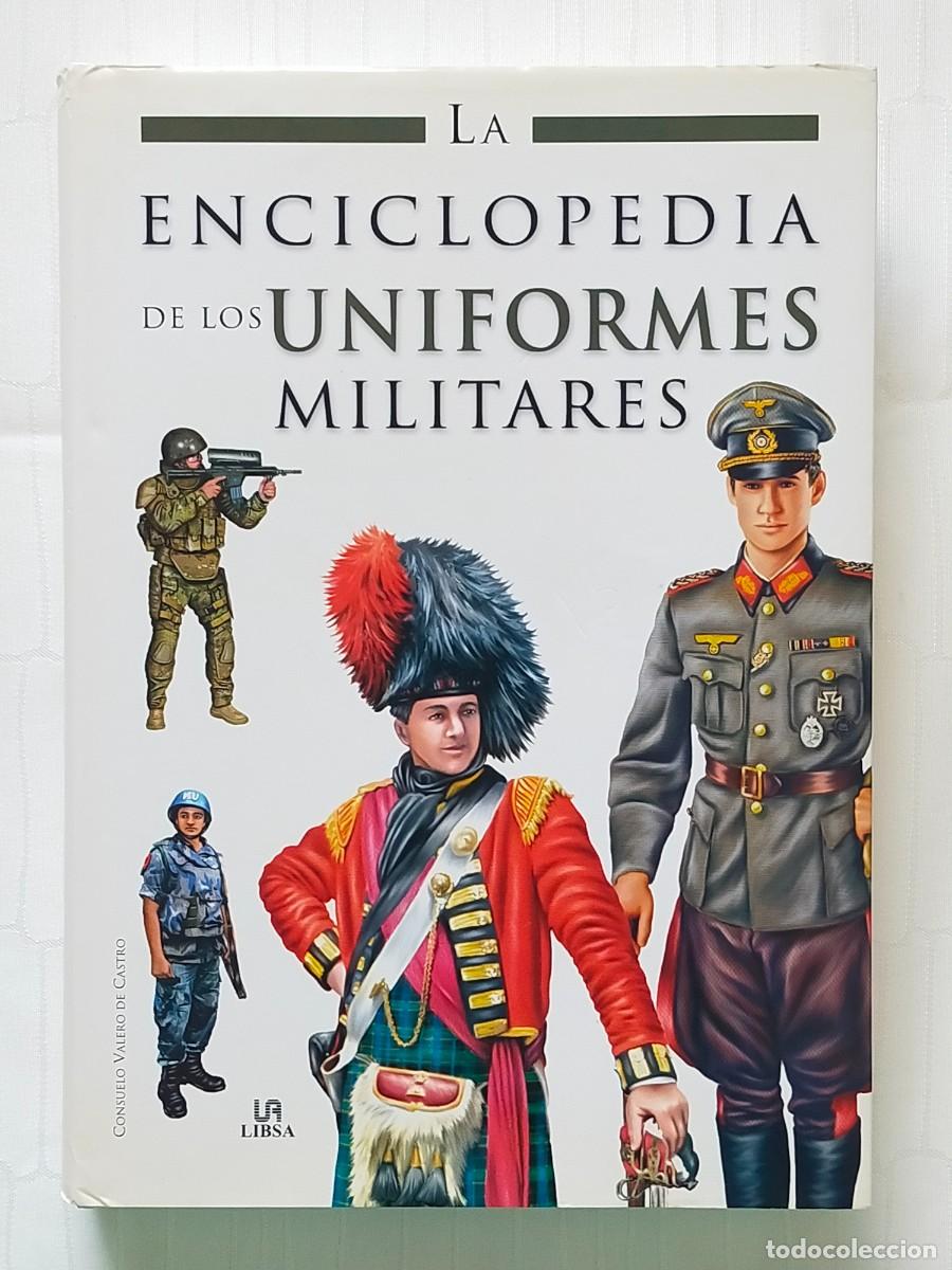Militaria: LA ENCICLOPEDIA DE LOS UNIFORMES MILITARES. Consuelo Valero de Castro - Edit Libsa 2009