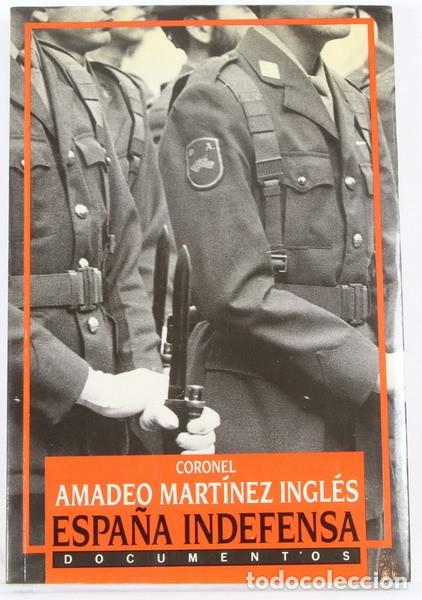 Militaria: Libro Espa&ntilde;a indefensa. Coronel Amadeo Martinez Ingles. Ediciones B PEDIDO MINIMO 6 &euro;