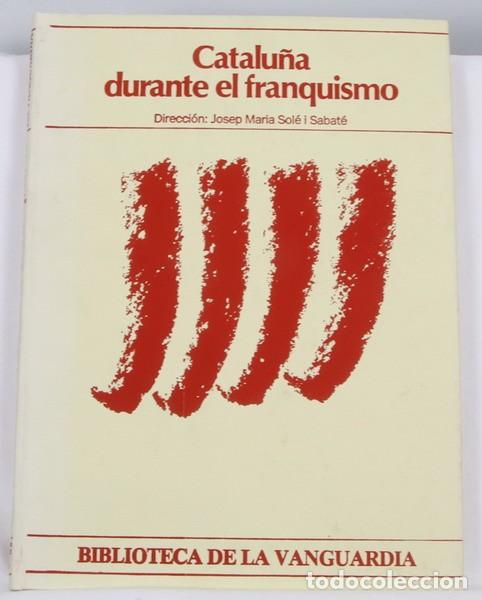 Militaria: Libro Catalu&ntilde;a durante el Franquismo. Josep M. Sole. La Vanguardia PEDIDO MINIMO 6 &euro;