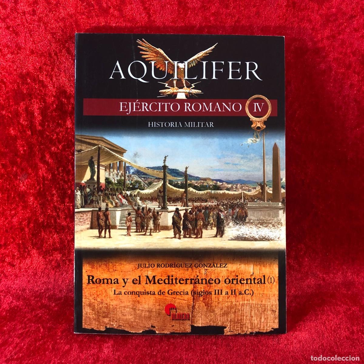 Militaria: ROMA Y EL MEDITERR&Aacute;NEO ORIENTAL (I) - AQUILIFER - JULIO RODR&Iacute;GUEZ GONZ&Aacute;LEZ - ALMENA - 2018 / 425