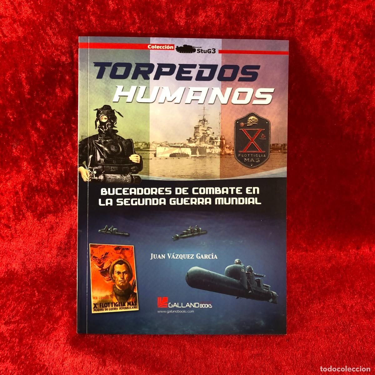 Militaria: TORPEDOS HUMANOS - BUCEADORES DE COMBATE EN LA 2&ordf; GM - JUAN V&Aacute;ZQUEZ - STUG3 - GALLAND BOOKS / 428