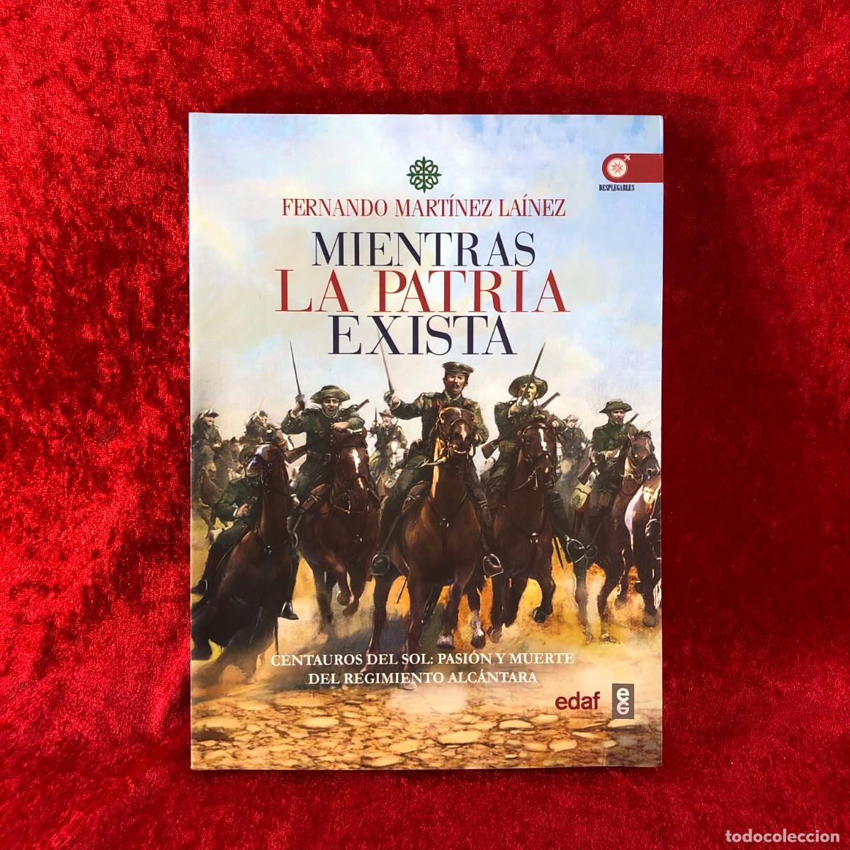 Militaria: MIENTRAS LA PATRIA EXISTA - CENTAUROS DEL SOL - FERNANDO MART&Iacute;NEZ LA&Iacute;NEZ - EDAF - 2018 / 430
