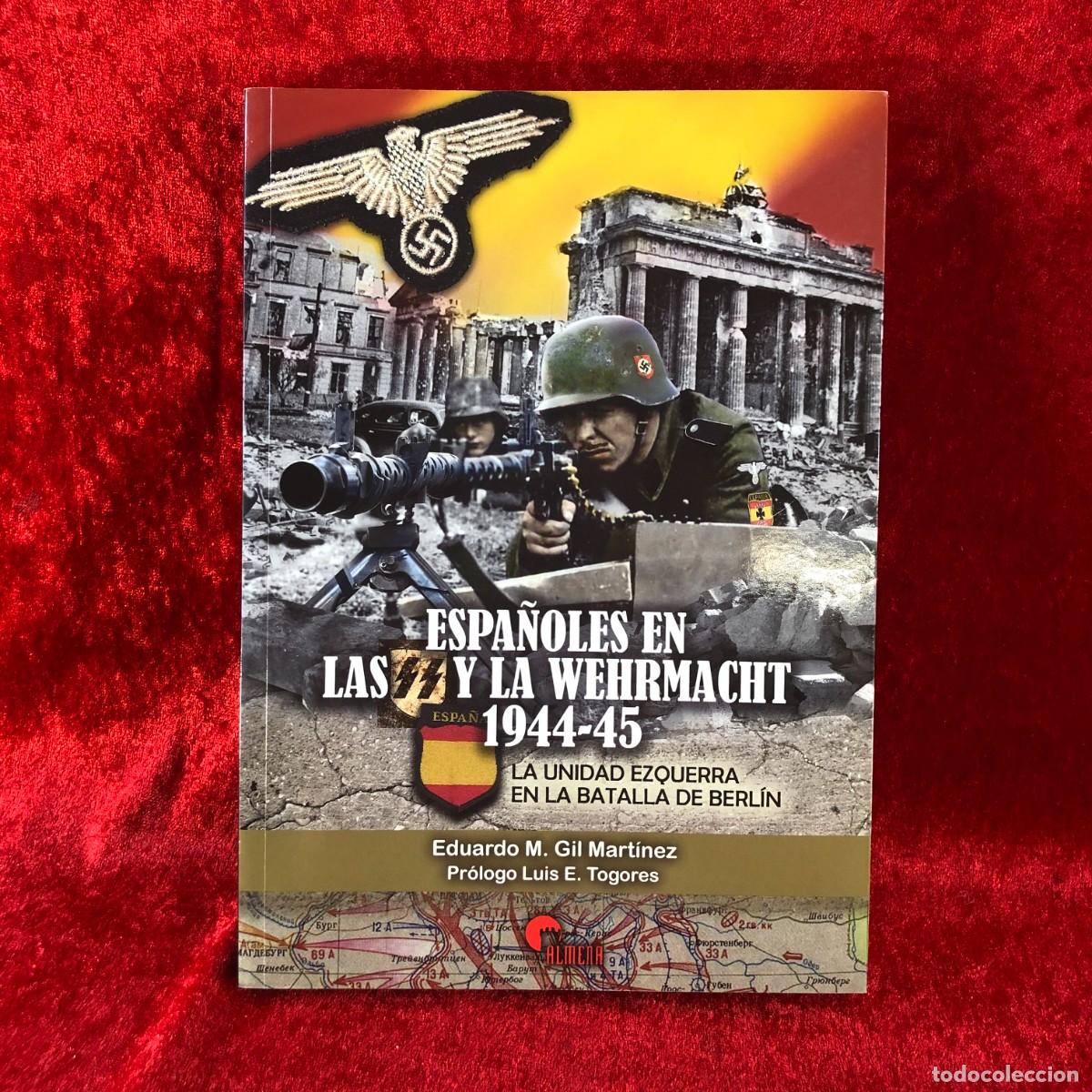 Militaria: ESPA&Ntilde;OLES EN LA SS Y LA WEHRMACHT 1944-45 - E.M. GIL MART&Iacute;NEZ, L.E. TOGORES - ALMENA - 2011 / 432