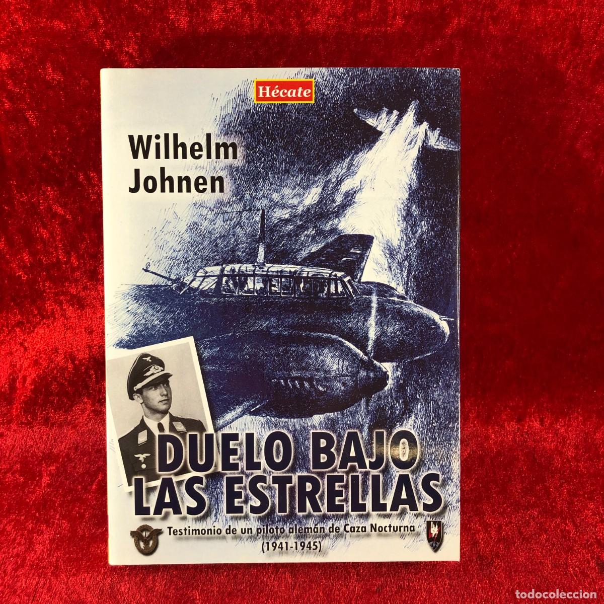 Militaria: DUELO BAJO LAS ESTRELLAS - TESTIMONIO DE UN PILOTO ALEM&Aacute;N... - WILHELM JOHNEN - H&Eacute;CATE - 2018 / 434