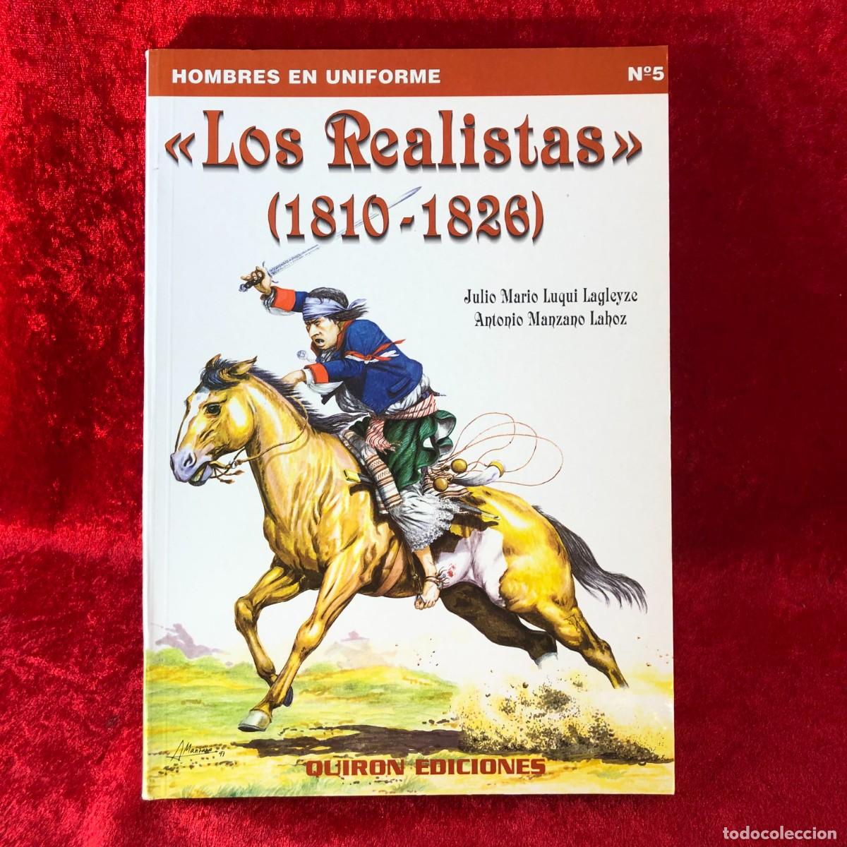 Militaria: &rdquo;LOS REALISTAS&rdquo; (1810-1826) - J.M. LUQUI LAGLEYZE, A. MANZANO LAHOZ - QUIRON EDICIONES / 464