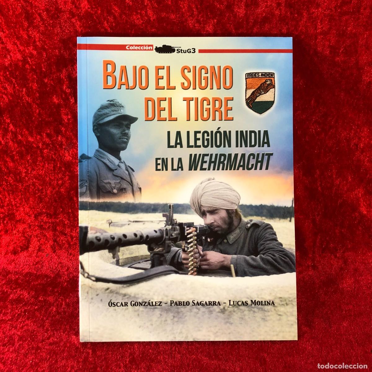 Militaria: BAJO EL SIGNO DEL TIGRE, LA LEGI&Oacute;N INDIA EN LA WEHRMACHT - O. GONZ&Aacute;LEZ, P. SAGARRA, L. MOLINA / 485