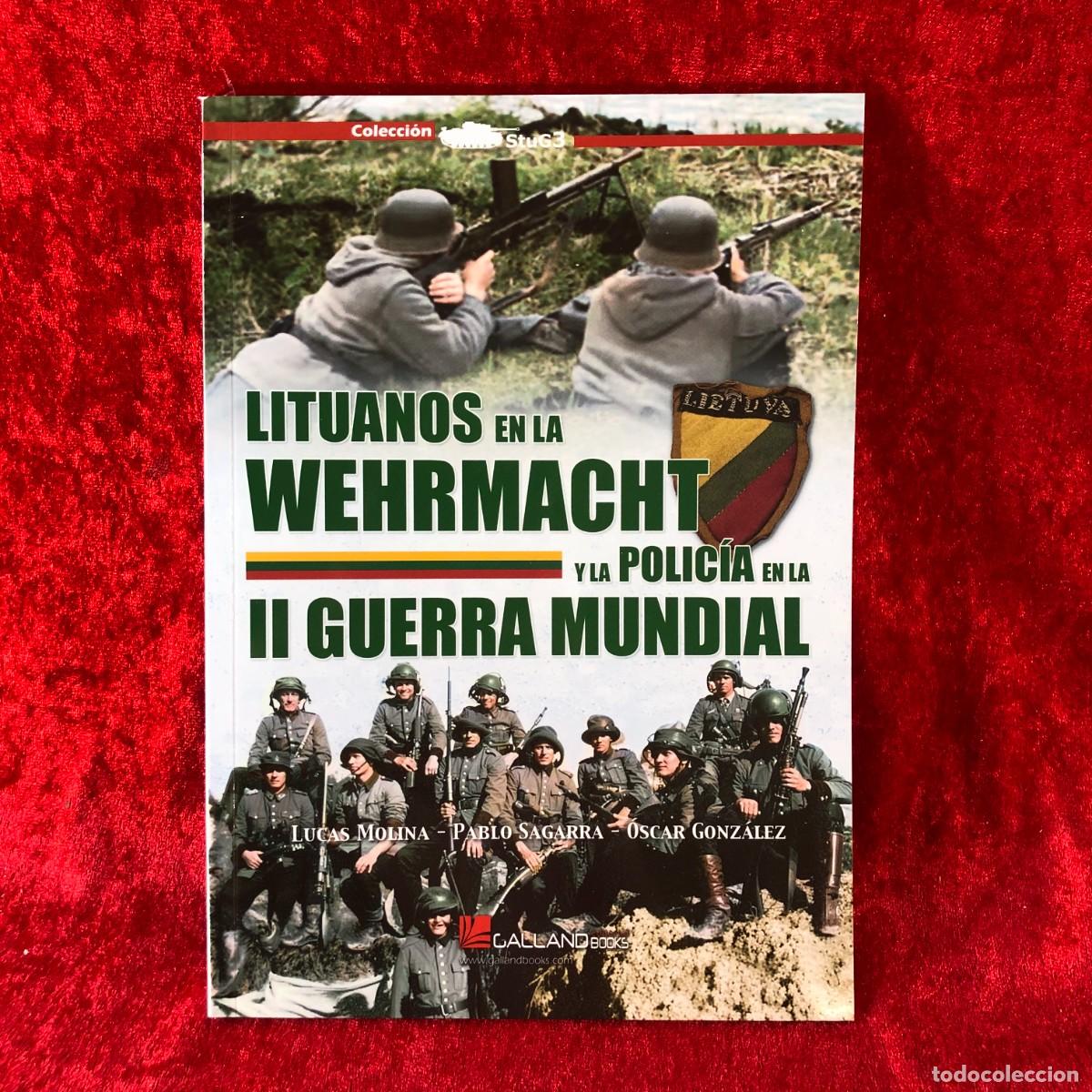 Militaria: LITUANOS EN LA WEHRMACHT Y LA POLIC&Iacute;A EN LA II GUERRA MUNDIAL - L. MOLINA, P. SAGARRA -GALLAND / 490