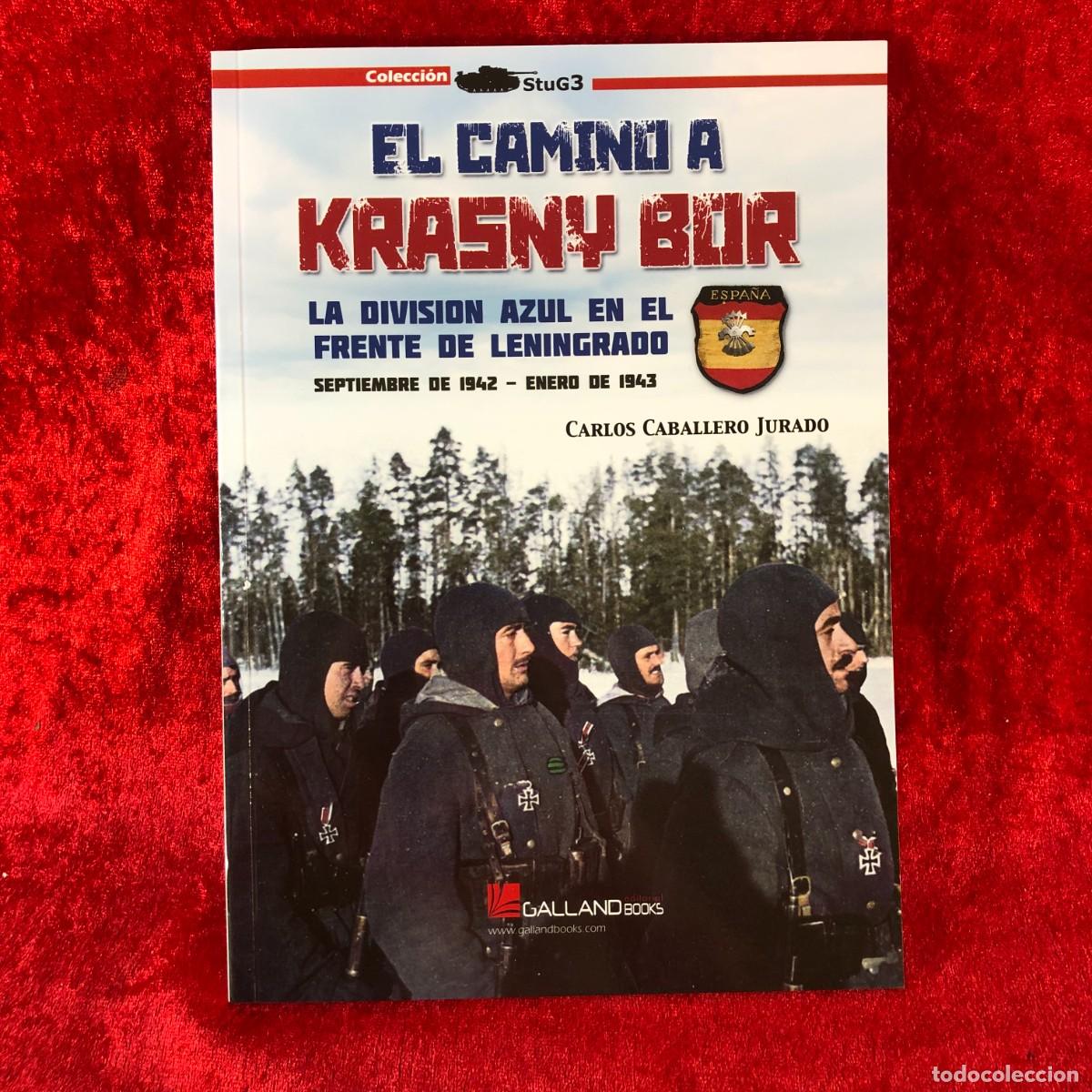Militaria: EL CAMINO A KRASNY BOR, LA DIVISI&Oacute;N AZUL EN EL FRENTE DE LENINGRADO - CARLOS CABALLERO JURADO / 491