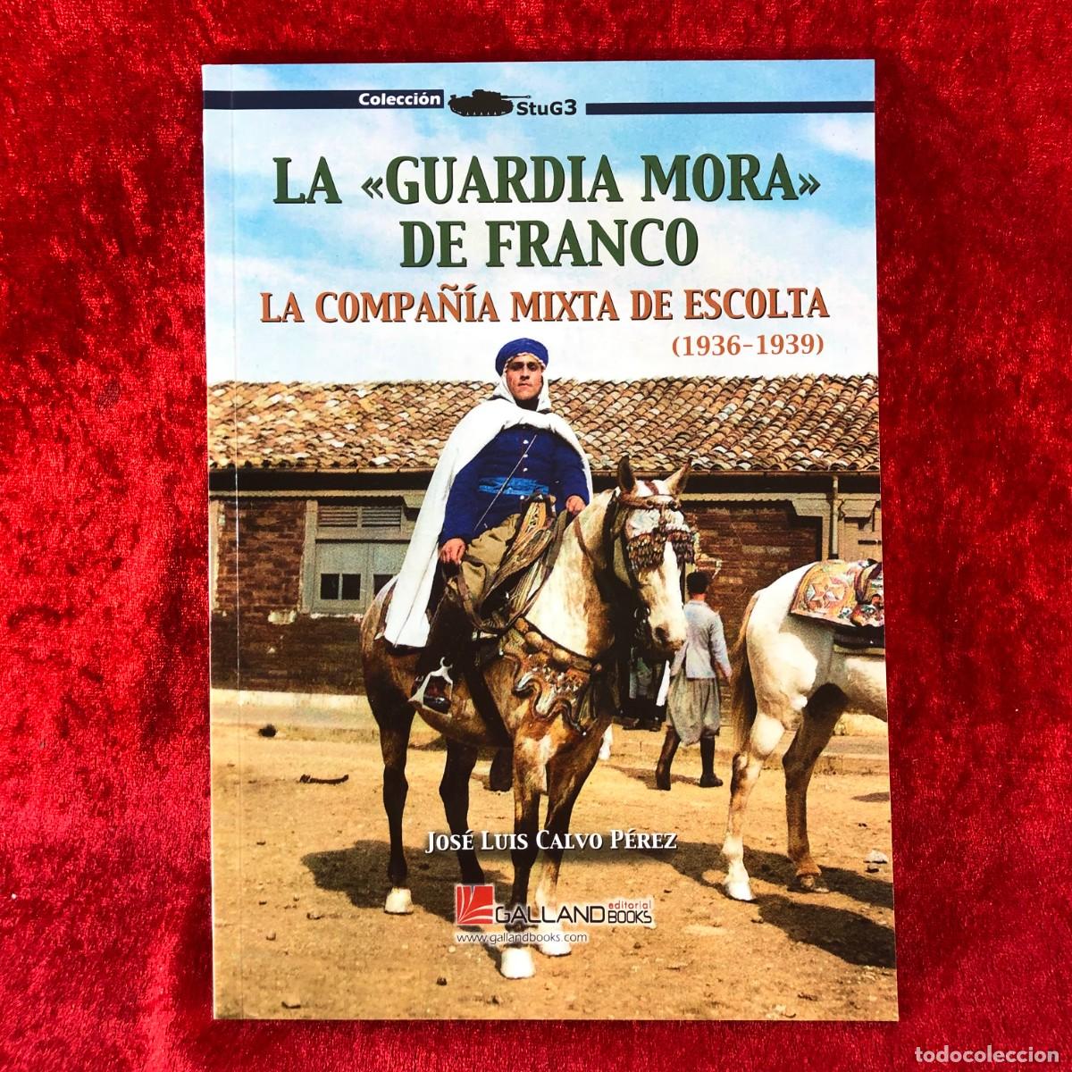 Militaria: LA &rdquo;GUARDIA MORA&rdquo; DE FRANCO, LA COMPA&Ntilde;&Iacute;A MIXTA DE ESCOLTA (1936-1939) - JOS&Eacute; LUIS CALVO P&Eacute;REZ / 492