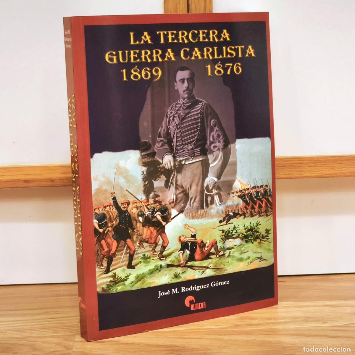Militaria: LA TERCERA GUERRA CARLISTA 1869 - 1876 - JOSE M. RODRIGUEZ GOMEZ