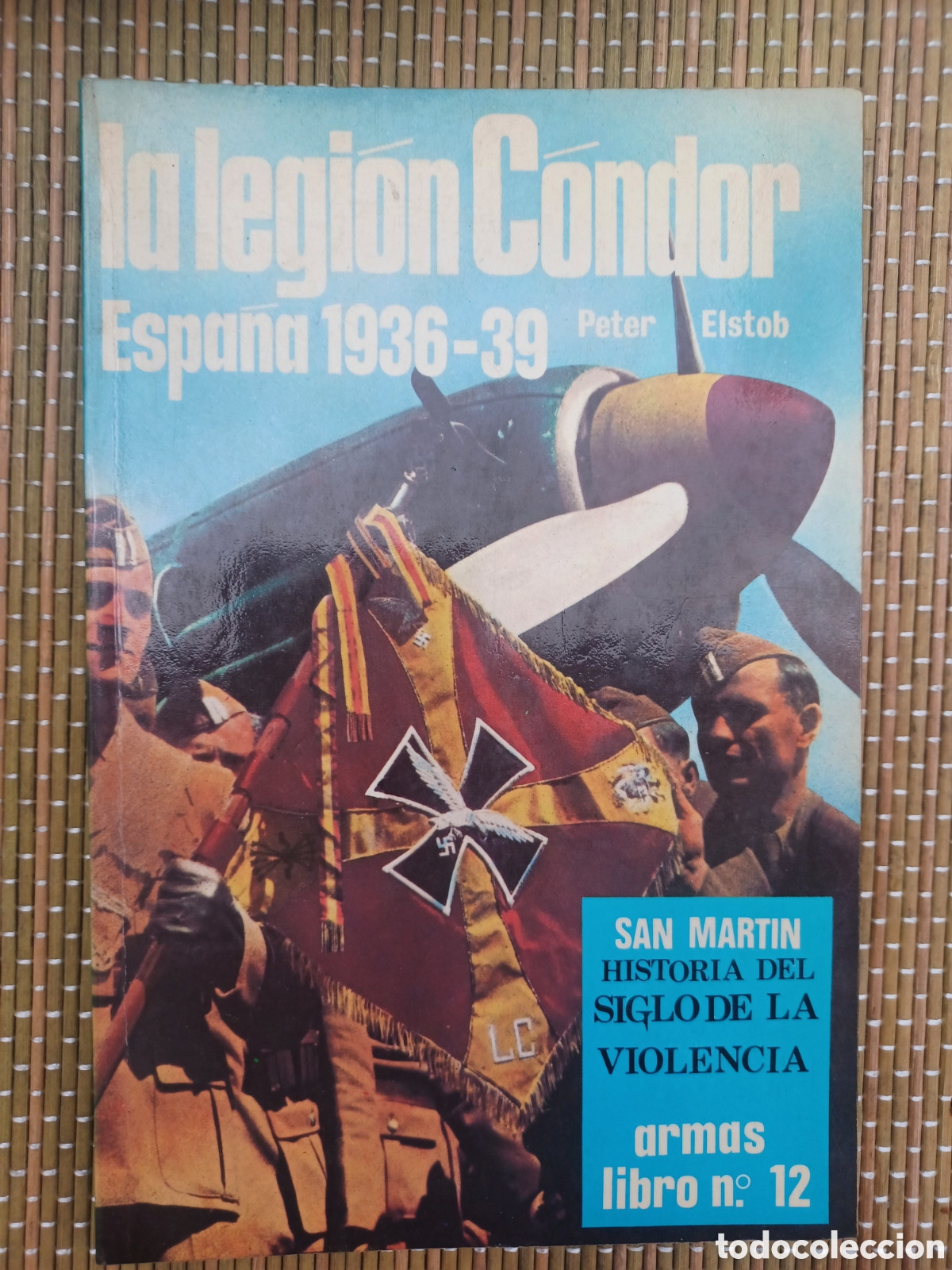 Militaria: San Martin: La legion Condor. Espa&ntilde;a 1936-39 - Peter Elstob