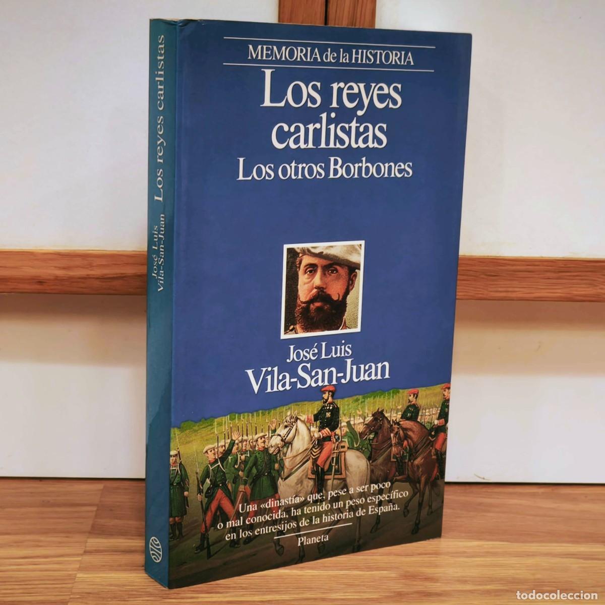 Militaria: LOS REYES CARLISTAS, LOS OTROS BORBONES - JOSE LUIS VILA SAN JUAN