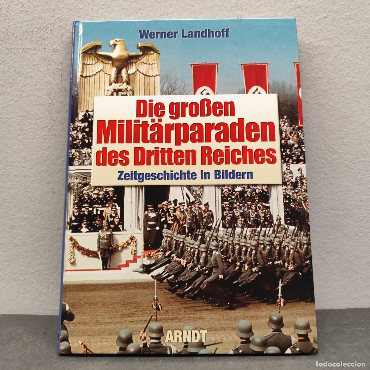 Militaria: DIE GROBEN MILIT&Auml;RPARADEN DES DRITTEN REICHES - ZEITGESCHICHTE IN BILDERN - WERNER LANDHOFF / 1258