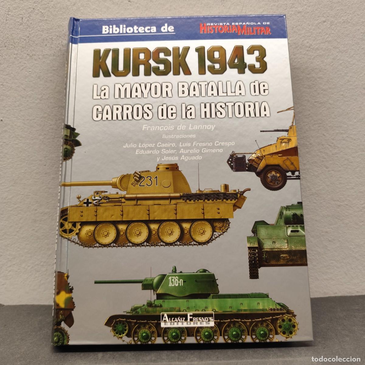 Militaria: KURSK 1943, LA MAYOR BATALLA DE CARROS DE LA HISTORIA - FRA&Ccedil;OIS DE LANNOY - ALCA&Ntilde;IZ FRESNO'S / 1264