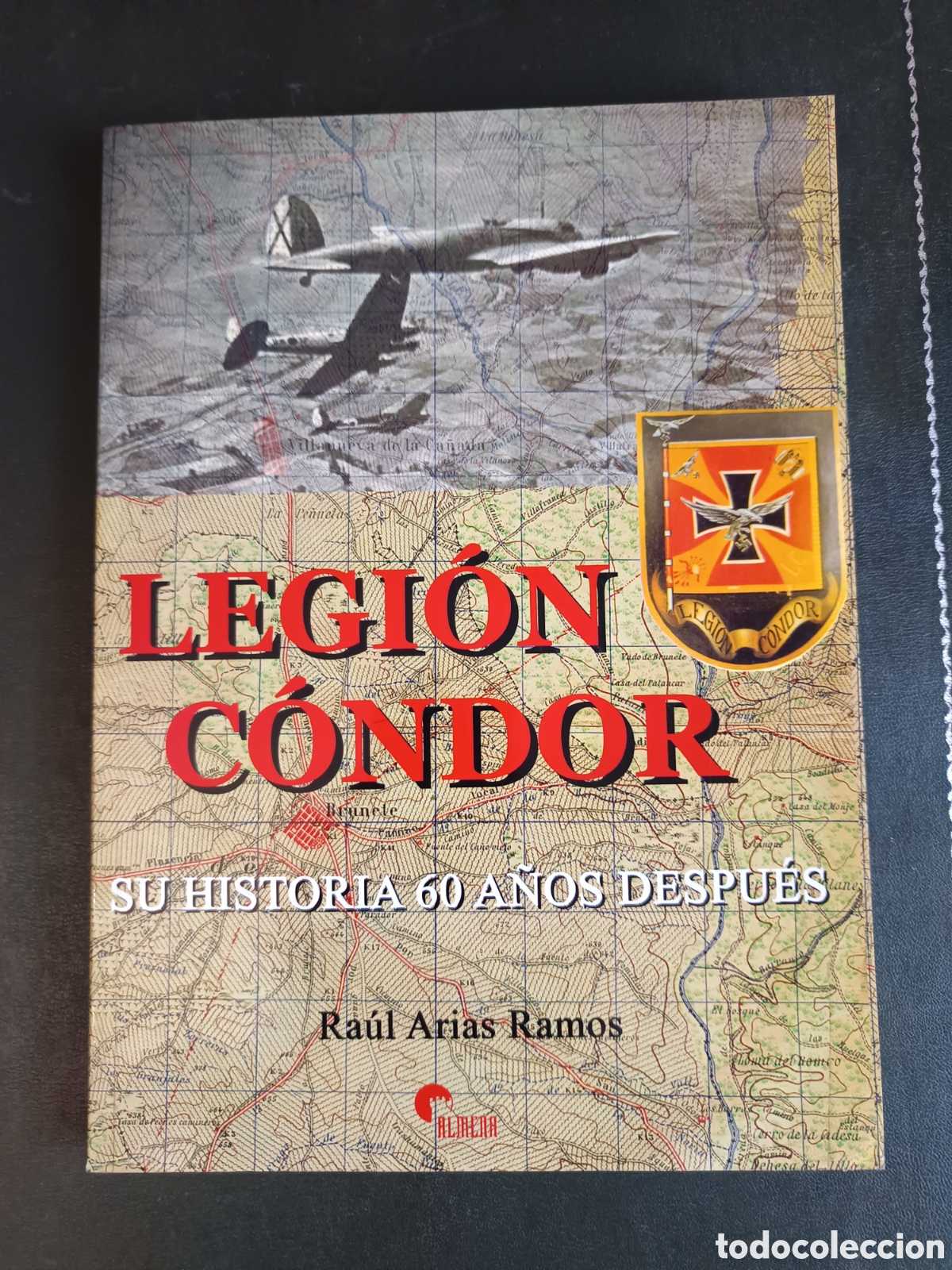 Militaria: LIBRO LEGION CONDOR , SU HISTORIA 60 A&Ntilde;OS DESPUES , RAUL ARIAS