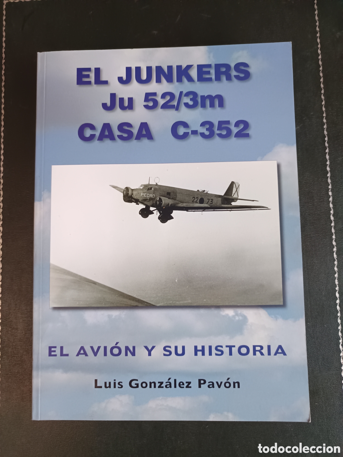 Militaria: EL JUNKERS Ju 52/3m CASA C-352, EL AVI&Oacute;N Y SU HISTORIA - LUIS GONZ&Aacute;LEZ PAV&Oacute;N