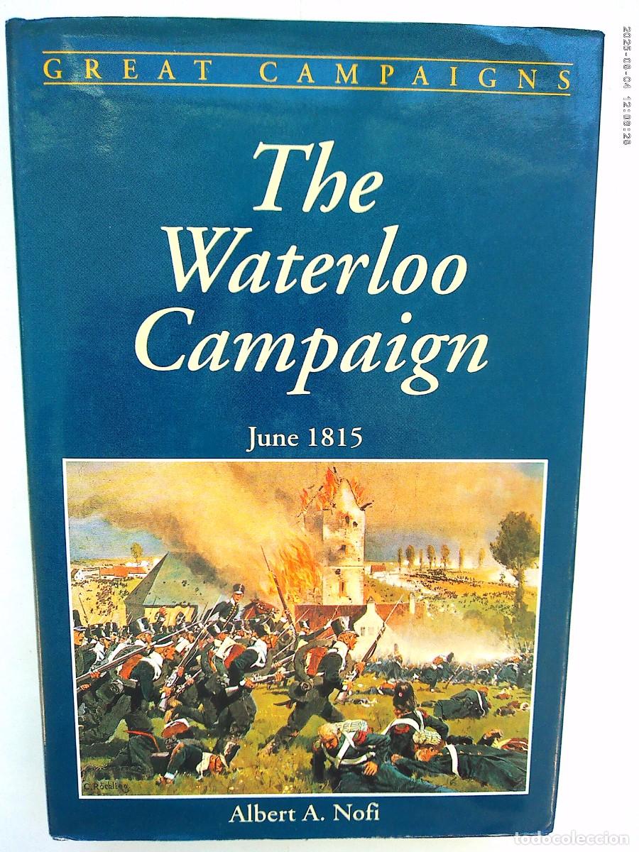 Militaria: GREAT CAMPAIGNS: THE WATERLOO CAMPAIGN, JUNE 1815 . DE ALBERT A. NOFI . PENNSYLVANIA 1993. EN INGLES