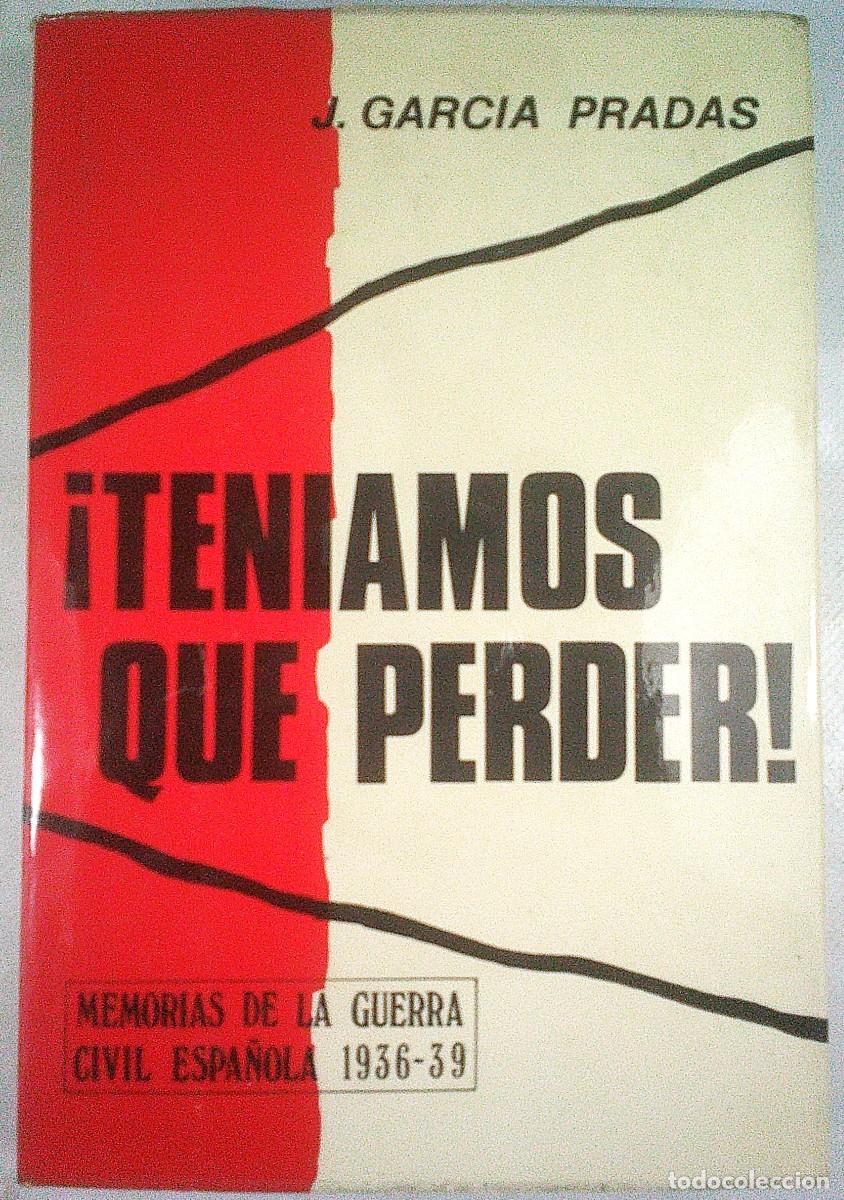 Militaria: TENIAMOS QUE PERDER J GARCIA PRADAS MEMORIAS DE LA GUERRA CIVIL ESPA&Ntilde;OLA 1936-39. 1974