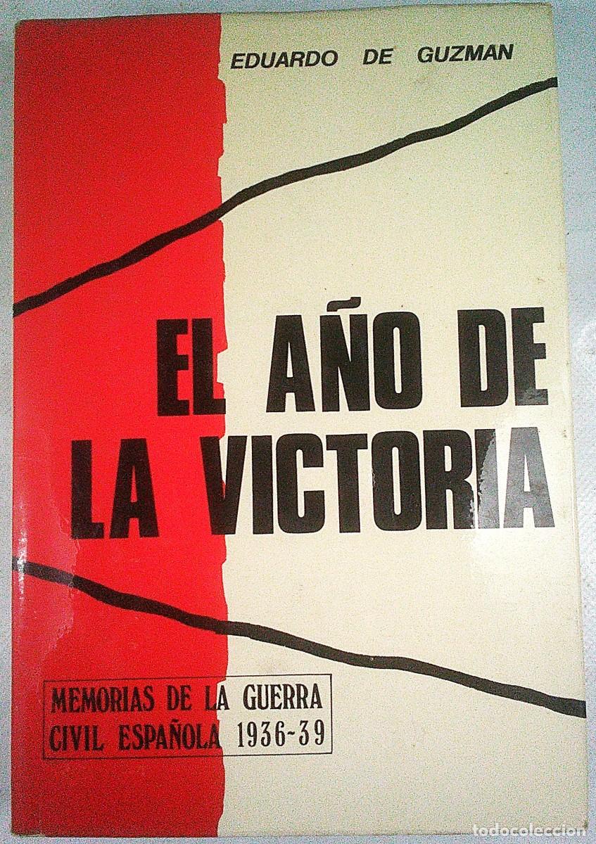 Militaria: EL A&Ntilde;O DE LA VICTORIA EDUARDO DE GUZMAN MEMORIAS DE LA GUERRA CIVIL ESPA&Ntilde;OLA 1936-39. 1974