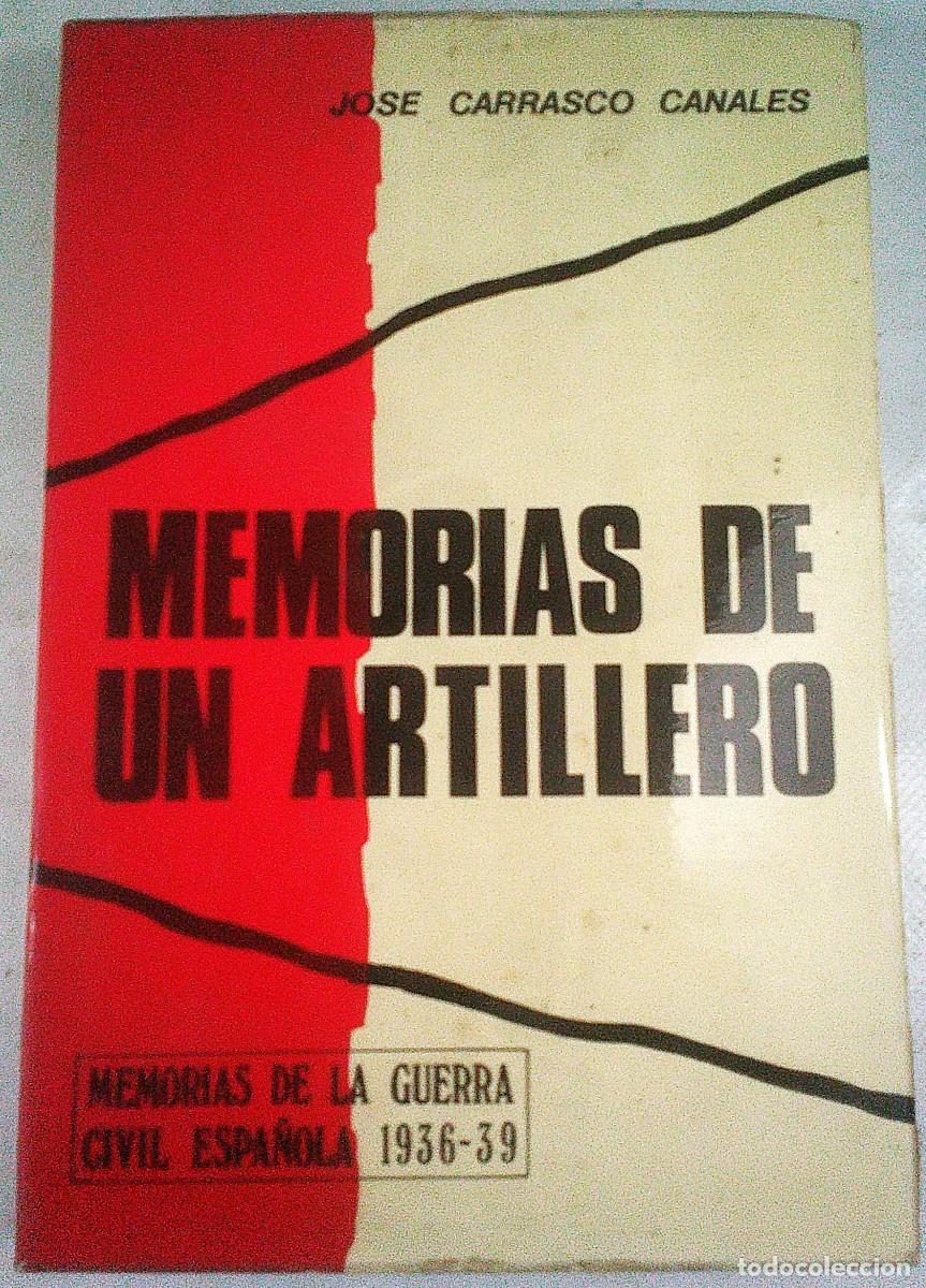 Militaria: MEMORIAS DE UN ARTILLERO JOSE CARRASCO CANALES MEMORIAS DE LA GUERRA CIVIL ESPA&Ntilde;OLA 1936-39. 1973