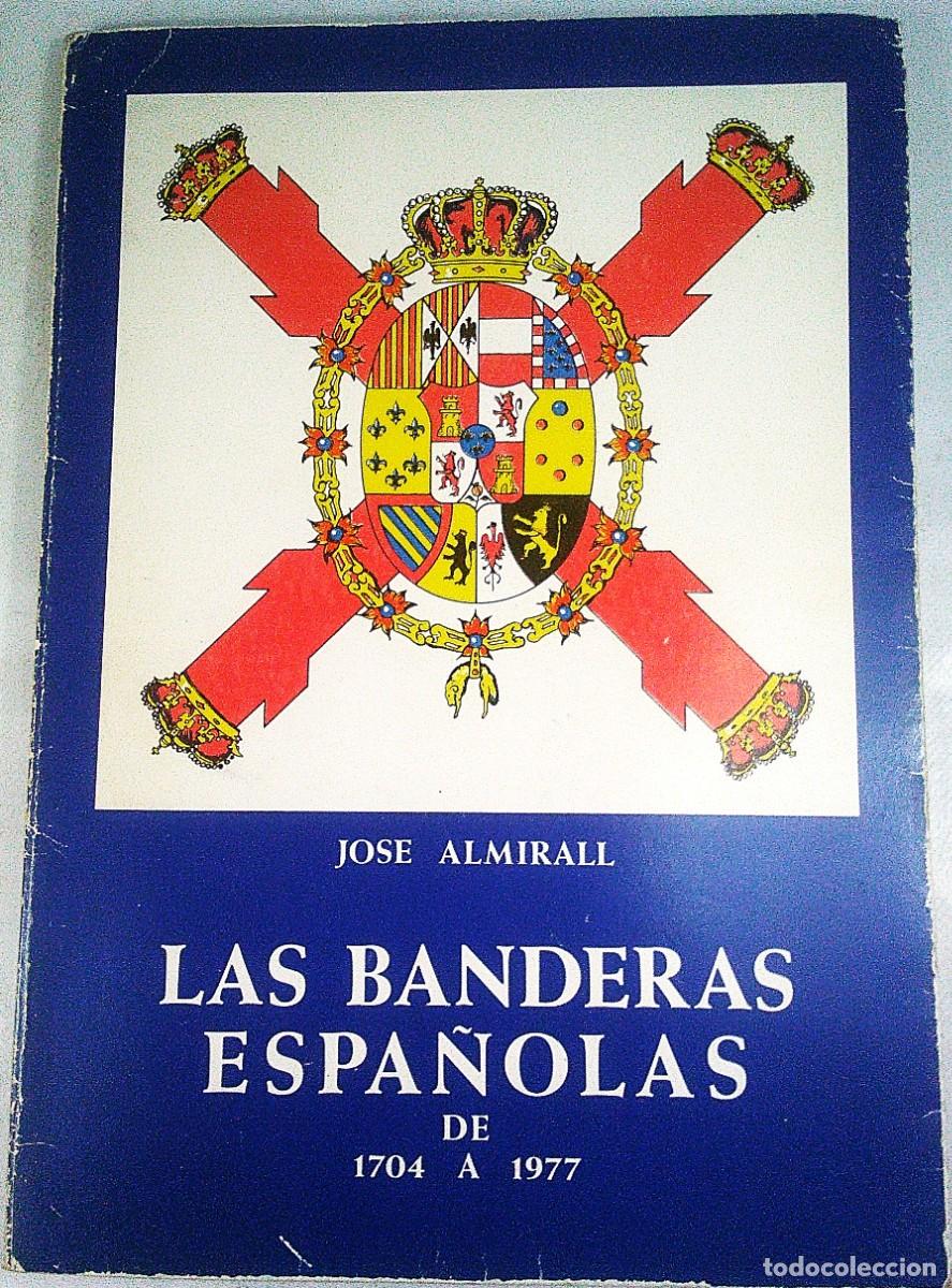 Militaria: LAS BANDERAS ESPA&Ntilde;OLAS DE 1704 A 1977 JOSE ALMIRALL AGRUPACION DE MINIATURISTAS MILITARES 1978