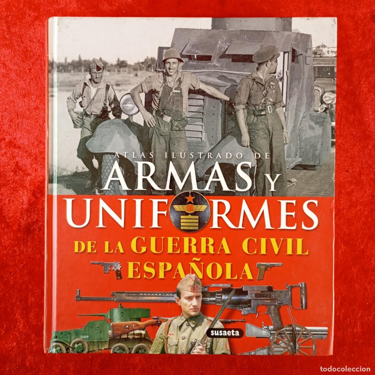 Militaria: ATLAS ILUSTRADO DE ARMAS Y UNIFORMES DE LA GUERRA CIVIL ESPA&Ntilde;OLA - L. MOLINA, J.M. MANRIQUE / 463