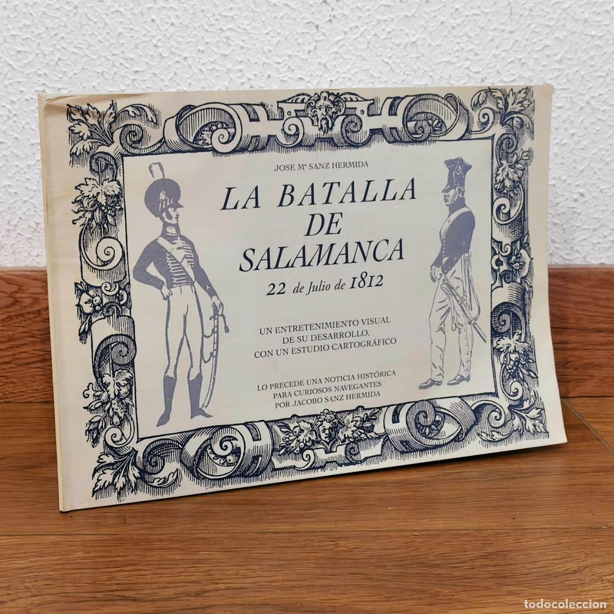 Militaria: LA BATALLA DE SALAMANCA 22 DE JULIO DE 1812 CON PLANO DE LOS ARAPILES - JOSE M&ordm; SANZ HERMIDA