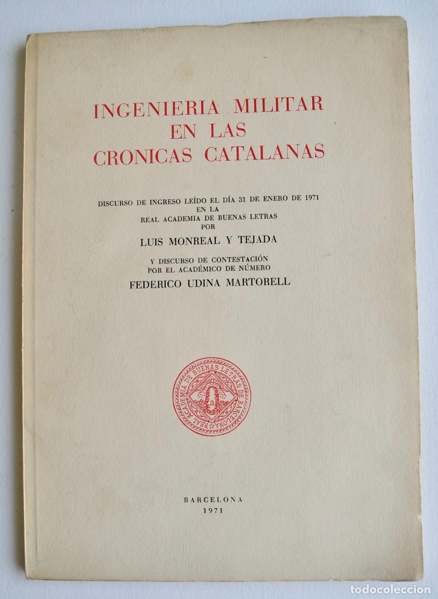 Militaria: &rdquo;Ingenier&iacute;a Militar en las Cr&oacute;nicas Catalanas&rdquo;. Discurso: Luis Monreal y Tejada. Barcelona, 1971