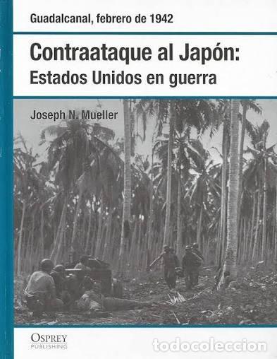 Militaria: Contraataque a Jap&oacute;n: Estados Unidos en guerra Guadalcanal, febrero de 1942 OSPREY