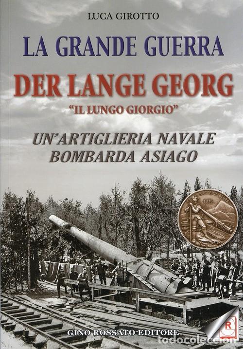 Militaria: La grande guerra. Der lange Georg. &laquo;Il lungo Giorgio&raquo;. Un'artiglieria navale bombarda Asiago