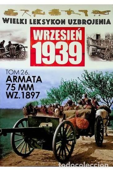 Militaria: Wielki leksykon uzbrojenia Wrzesień 1939 Tom 26 Armata 75 MM WZ 1897