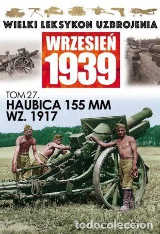 Militaria: Wielki leksykon uzbrojenia. Wrzesień 1939. Tom 27. Haubica 155 mm WZ.1917