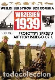 Militaria: Wielki leksykon uzbrojenia. Wrzesień 1939. Tom 108 Prototypy sprzętu artyleryjskiego Cz.1