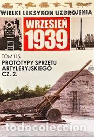 Militaria: Wielki leksykon uzbrojenia. Wrzesień 1939. Tom 115 Prototypy sprzętu artyleryjskiego CZ.2