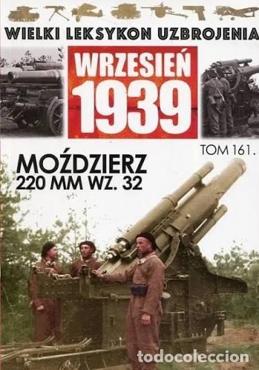 Militaria: Wielki Leksykon Uzbrojenia Wrzesień 1939 Tom 161 Mozdzierz 220 MM WZ. 32