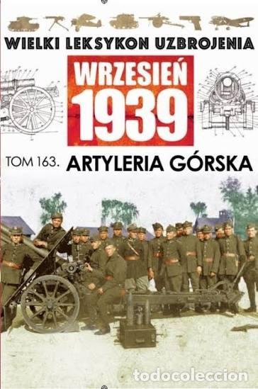 Militaria: Wielki Leksykon Uzbrojenia Wrzesień 1939 Tom 163 ARTYLERIA GORSKA