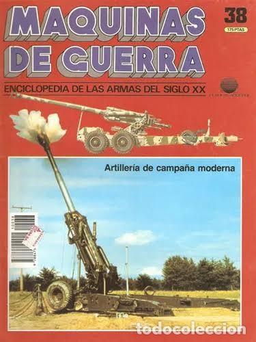 Militaria: Maquinas De Guerra 38 Artiller&iacute;a De Campa&ntilde;a Moderna