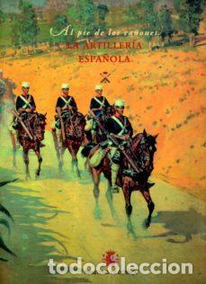 Militaria: AL PIE DE LOS CA&Ntilde;ONES. LA ARTILLERIA ESPA&Ntilde;OLA