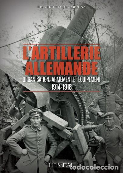 Militaria: L'artillerie allemande Organisation, armement et &eacute;quipement, 1914-1918