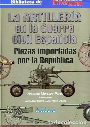 Militaria: La artiller&iacute;a en la Guerra civil espa&ntilde;ola piezas importadas por la Rep&uacute;blica