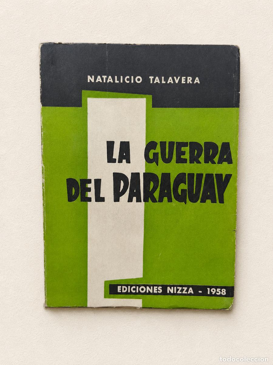 Militaria: NATALICIO TALAVERA &ndash; LA GUERRA DEL PARAGUAY. CORRESPONDENCIAS PUBLICADAS EN EL SEMANARIO &ndash; 1958
