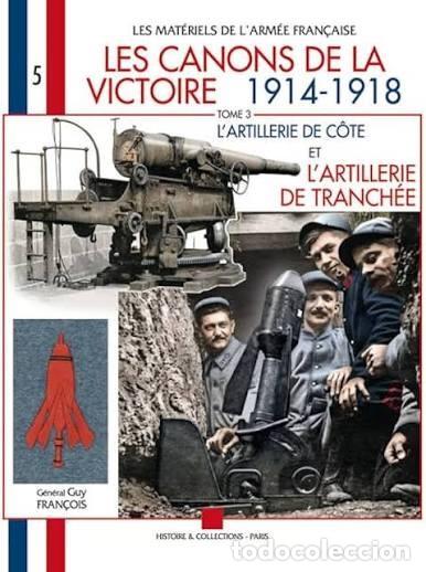 Militaria: Les Canons de la Victoire 1914 - 1918: Tome 3 l'Artillerie de Cote et l'Artillerie de Tranch&eacute;e