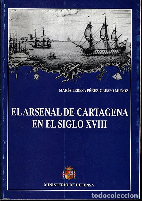 Militaria: EL ARSENAL DE CARTAGENA EN EL SIGLO XVIII. P&eacute;rex-Crespo Mu&ntilde;oz, Mar&iacute;a Teresa. Madrid, 2007