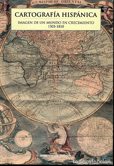 Militaria: CARTOGRAF&Iacute;A HISP&Aacute;NICA: IMAGEN DE UN MUNDO EN CRECIMIENTO 1503-1810. Cuesta Domingo, M... 2010