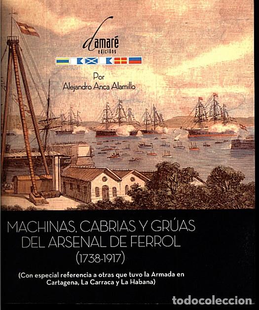 Militaria: MACHINAS, CABRIAS Y GR&Uacute;AS DEL ARSENAL DE FERROL (1738-1917). Anca Alarmillo, Alejandro. 2010