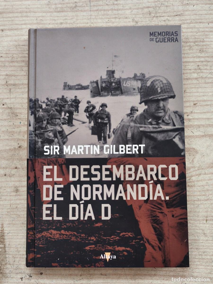 Militaria: El desembarco de Normand&iacute;a - El D&iacute;a D - Sir Martin Gilbert - 2007 - Altaya
